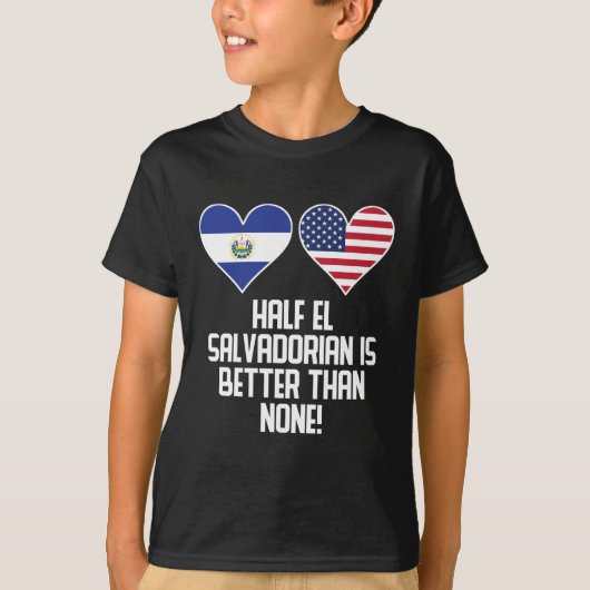 Half El Salvadorian is beter dan niets T-shirt (Voorkant)