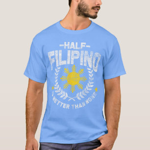 Half Filipijns is beter dan geen Filipijnen meisje T-shirt