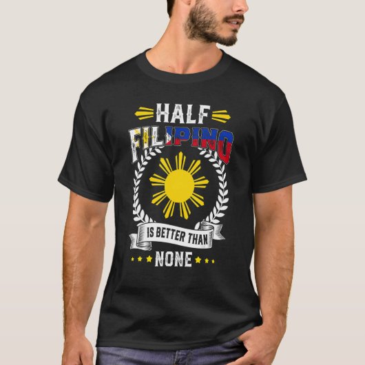 Half Filipino Is Better Than None Philippines T-shirt (Voorkant)