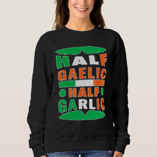 Half Gaelic Half Garlic Ireland Flag Funny St Patr Trui