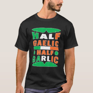 Half Gaelic Half Garlic Irish Italy St Patrick S T-shirt