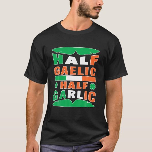 Half Gaelic Half Garlic Irish Italy St Patrick's T-shirt (Voorkant)