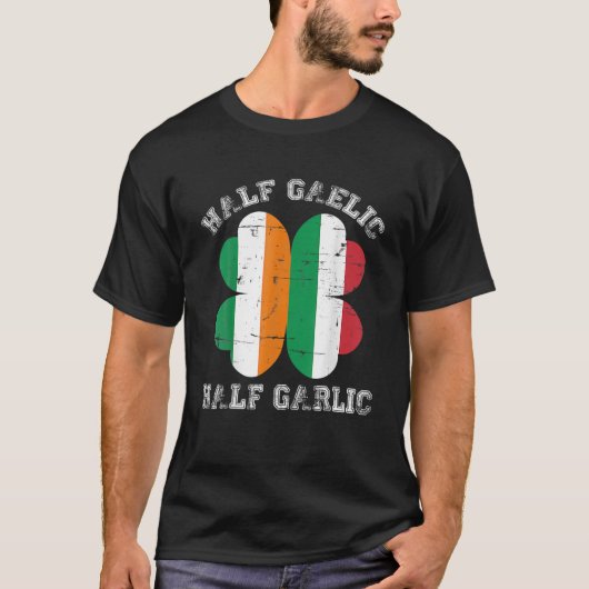 Half Gaelic Half Garlic Italian Irish Saint Patric T-shirt (Voorkant)