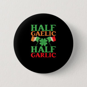 Half Gaelic Half Garlic St. Patricks Day Ierland I Ronde Button 5,7 Cm