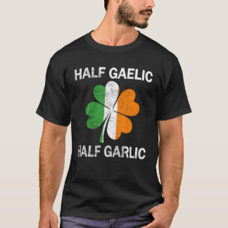 Half Gaelic Half Knoflook St. Patrick's Day T-shirt