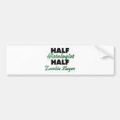 Half Histoloog Half Zombie Doder Bumpersticker (Voorkant)