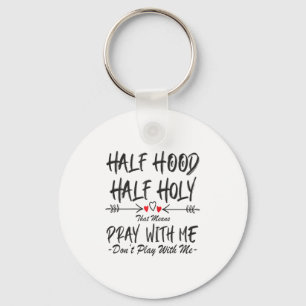 Half Hood Half Holy Dat betekent Bid Met Me Niet Sleutelhanger