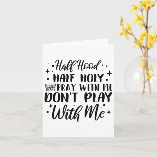 Half Hood Half Holy Means Pray With Me Don't Play  Kaart (Gele Bloem)