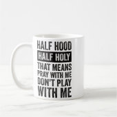 Half Hood Half Holy Means Pray With Me Don't Play Koffiemok (Links)