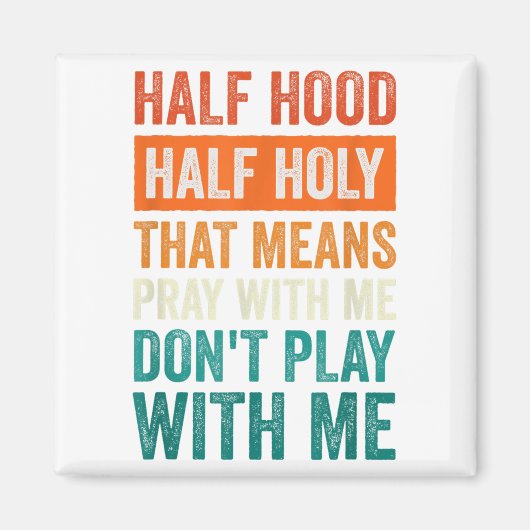 Half Hood Half Holy Means Pray With Me Don't Play Magneet (Voorkant)