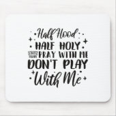 Half Hood Half Holy Means Pray With Me Don't Play  Muismat (Voorkant)