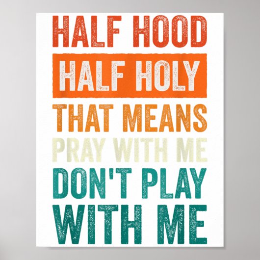 Half Hood Half Holy Means Pray With Me Don't Play  Poster (Voorkant)