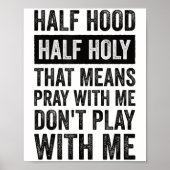 Half Hood Half Holy Means Pray With Me Don't Play  Poster (Voorkant)