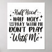 Half Hood Half Holy Means Pray With Me Don't Play  Poster (Voorkant)