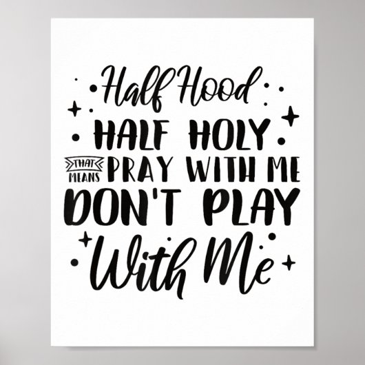 Half Hood Half Holy Means Pray With Me Don't Play Poster (Voorkant)