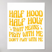 Half Hood Half Holy Means Pray With Me Don't Play Poster (Voorkant)