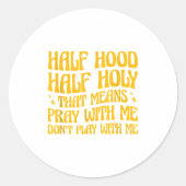 Half Hood Half Holy Means Pray With Me Don't Play Ronde Sticker (Voorkant)