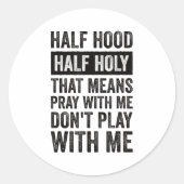 Half Hood Half Holy Means Pray With Me Don't Play Ronde Sticker (Voorkant)