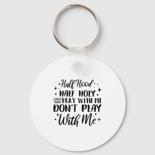 Half Hood Half Holy Means Pray With Me Don't Play  Sleutelhanger (Voorkant)