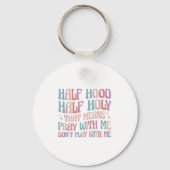 Half Hood Half Holy Means Pray With Me Don't Play  Sleutelhanger (Voorkant)