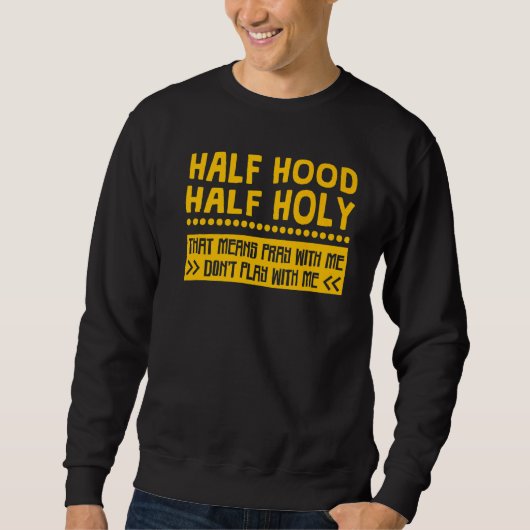 Half Hood Half Holy Means Pray With me Don't Play Trui (Voorkant)