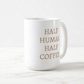 Half Human Half Coffee Mug Koffiemok (Voorkant rechts)
