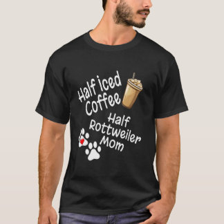 Half Iced Koffie Half Rottweiler Moeder Liefhebber T-shirt