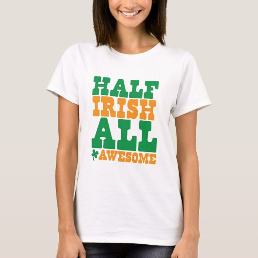 HALF IRISH ALLEMAAL GEWELDIGE grappige St Patrick' T-shirt (Voorkant)