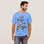 Half Judge Half Coffee vrienden T-shirt (Voorkant volledig)