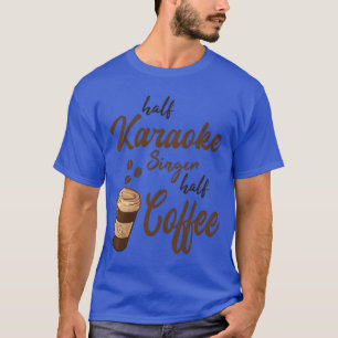 Half Karaoke Zanger Half Koffievriend T-shirt