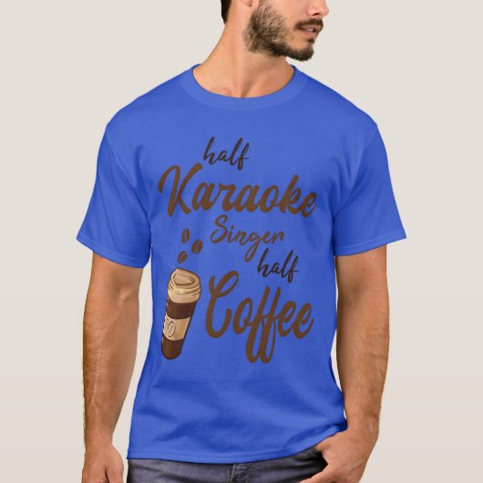 Half Karaoke Zanger Half Koffievriend T-shirt (Voorkant)
