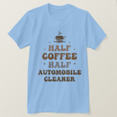 Half koffie half auto reiniger t-shirt (Design voorkant)
