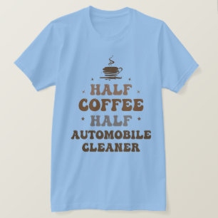 Half koffie half auto reiniger t-shirt
