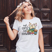 Half Koffie Half Boekenworm Tshirt