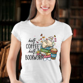 Half Koffie Half Boekenworm Tshirt