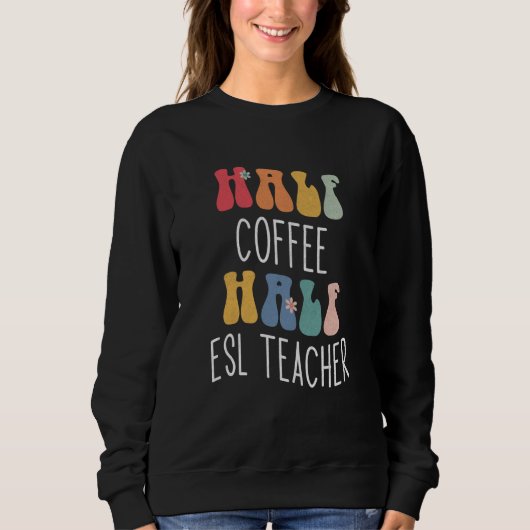 Half koffie half ESL leraar groovy inspirerend Trui (Voorkant)