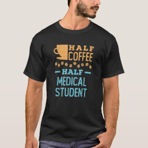 Half Koffie Half Geneeskunde Student Verpleegster T-shirt