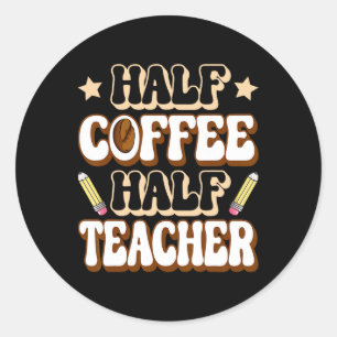 Half koffie half leraar eerste schooldag grappig ronde sticker