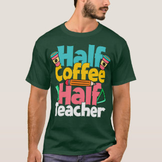 Half Koffie Half Leraar Grappige Leraar Koffie Lie T-shirt