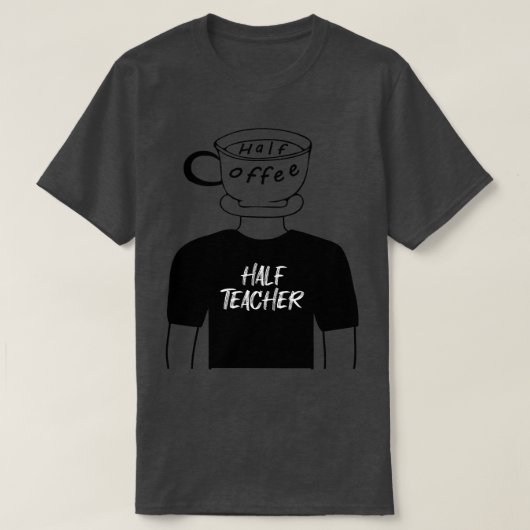 Half Koffie Half Leraar Grappige Menselijke Hybrid T-shirt (Design voorkant)