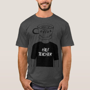 Half Koffie Half Leraar Grappige Menselijke Hybrid T-shirt