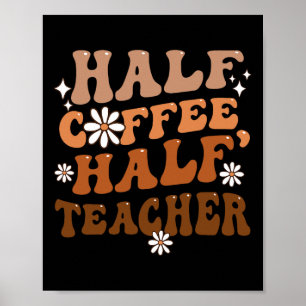 Half koffie Half leraar Inspirerende citaten voor  Poster