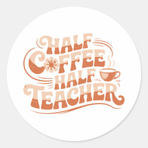 Half koffie, half leraar - Koffie liefhebber leraa Ronde Sticker
