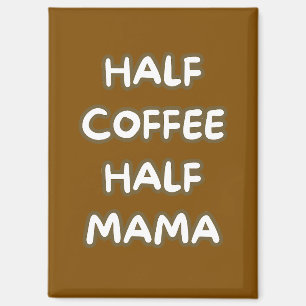 half koffie half mama magneet
