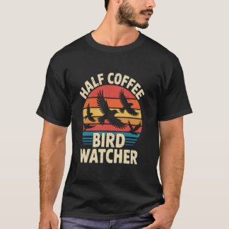 Half koffie Half vogelaar Retro vogel kijken B T-shirt