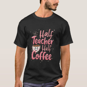 Half Leraar Half Koffie Leraar Koffie Humor T-shirt