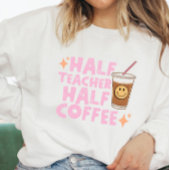 Half leraar Half koffie sweatshirt