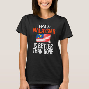 Half Maleisisch is beter dan geen grappig Maleisië T-shirt