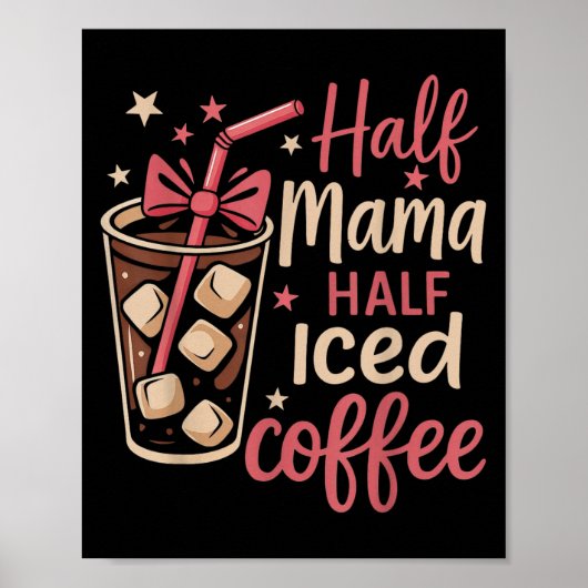 Half Mama Half Iced Coffee Funny Mom Tee  Poster (Voorkant)