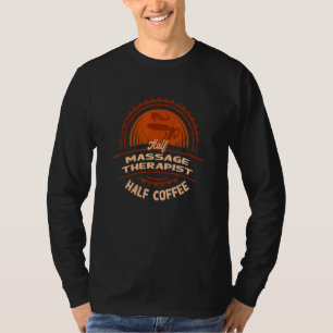 Half massage therapeut Half koffie Masseur humor T-shirt